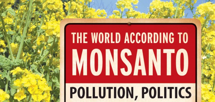 There’s Nothing They Are Leaving Untouched – The World According To Monsanto...